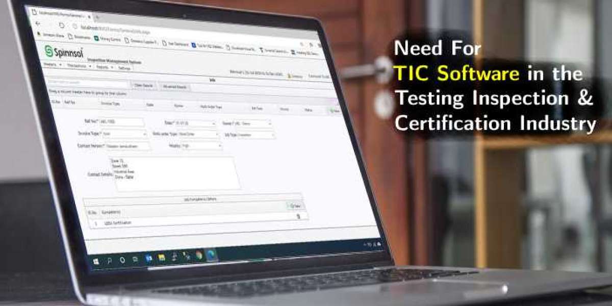 Need For TIC Software in the Testing Inspection & Certification Industry